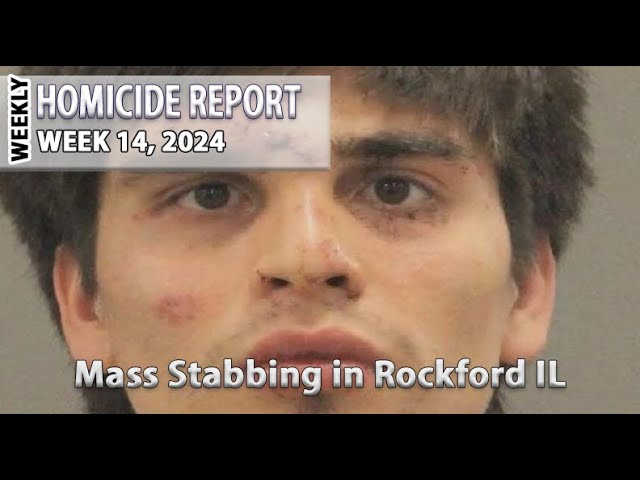 Mass Stabbing in Rockford IL -Cities w/Most Homicides this Week - Week 14 2024