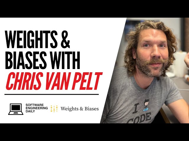 Weights & Biases with Chris Van Pelt
