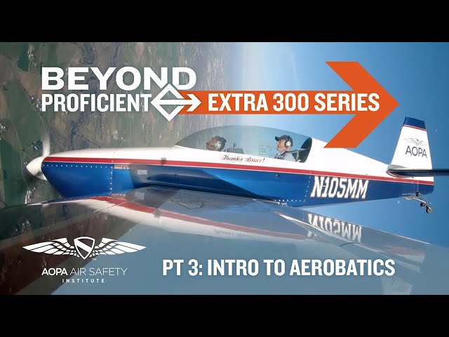 Beyond Proficient: Extra 300 Series | Part Three, Intro to Aerobatics