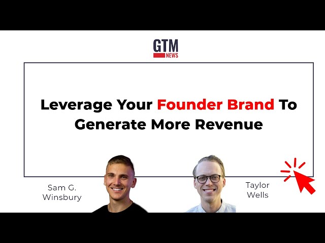 How to Build a Strong Founder Brand for B2B Marketing Success |  Taylor Wells & Sam G. Winsbury
