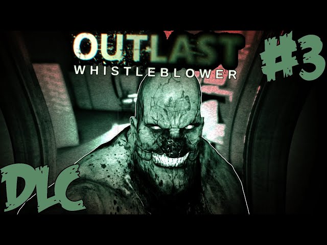It's him again! - Outlast DLC: Part 3 - Whistleblower