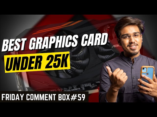 Friday Comment Box#59- Best Graphics Card under 25K in 2022👉