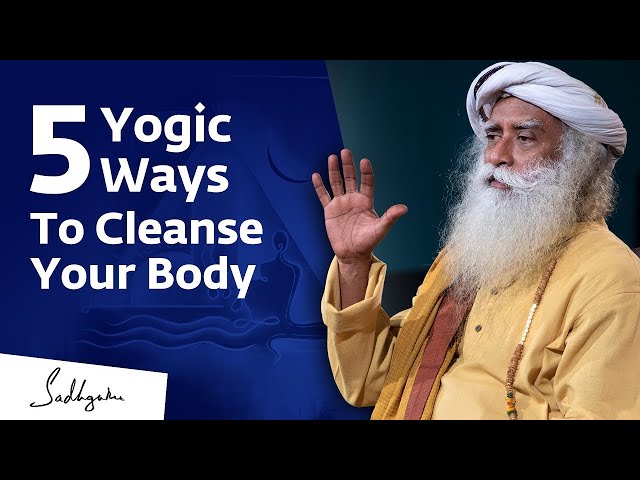 5 Yogic Ways To Cleanse Your Body  Sadhguru - Message From Sadhguru