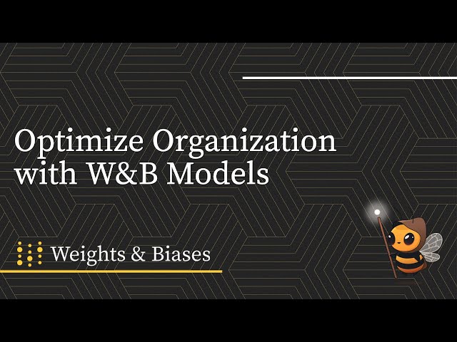 Using W&B Model Registry to Manage Models in Your Organization