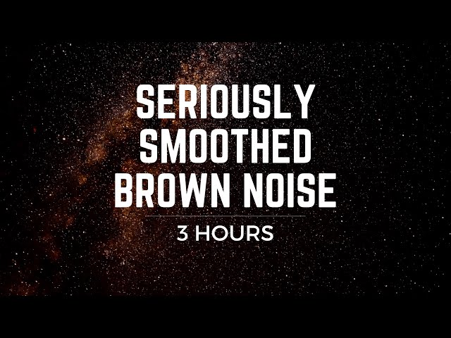 Seriously Smoothed Brown Noise: (3 hrs) BLACK SCREEN, Focus, Ease Tinnitus, ADHD, Meditation, Sleep