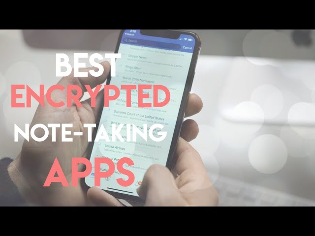 17 BEST Privacy Encrypted Note-Taking Apps (All OS Platforms)