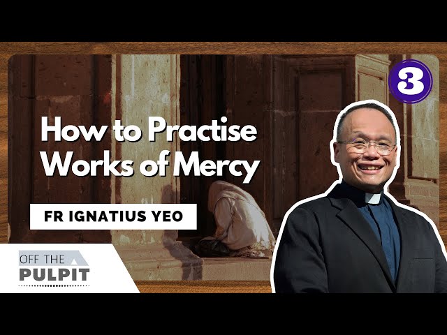 Lenten Series: How can we practise the Works of Mercy with Fr Ignatius Yeo