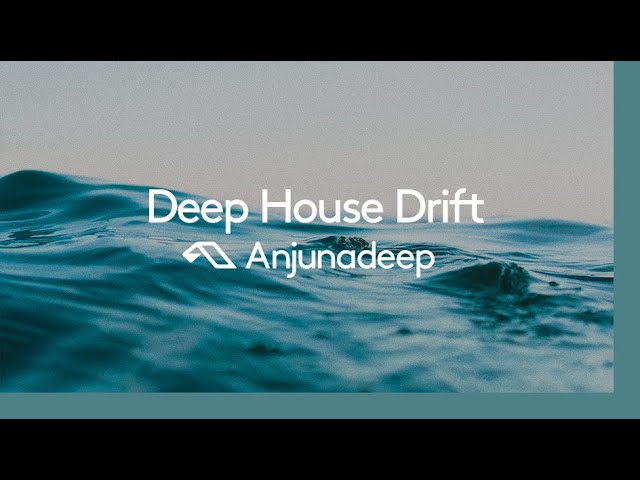'Deep House Drift' presented by Anjunadeep