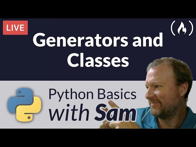 Generators and Classes - Python Basics with Sam