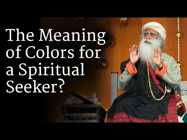 The Meaning of Colors for a Spiritual Seeker | Sadhguru