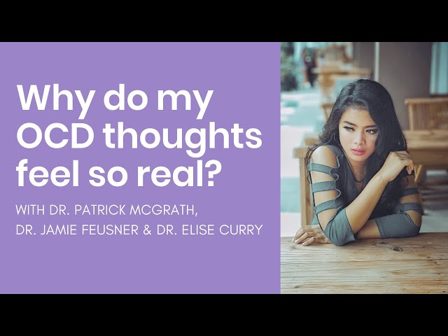 Dr. Patrick McGrath, Dr. Jamie Feusner & Dr. Elise Curry talk about why OCD feels so real