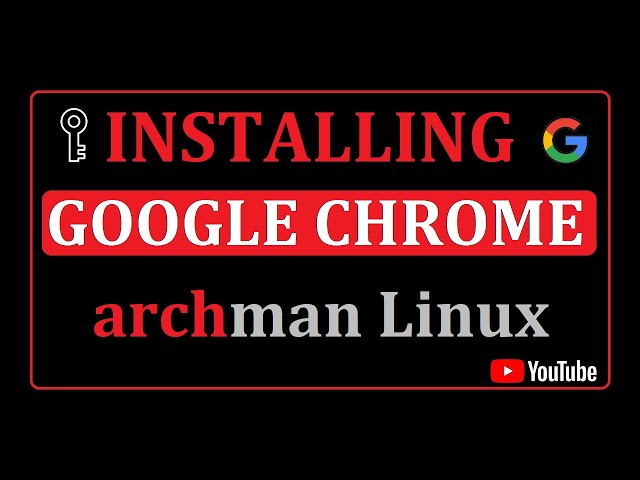 How to Install Google Chrome on Archman Linux | Installing Google Chrome Browser on Linux 2021