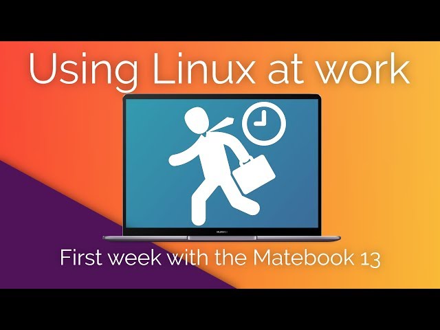 Linux at Work - First Week on the Huawei Matebook 13