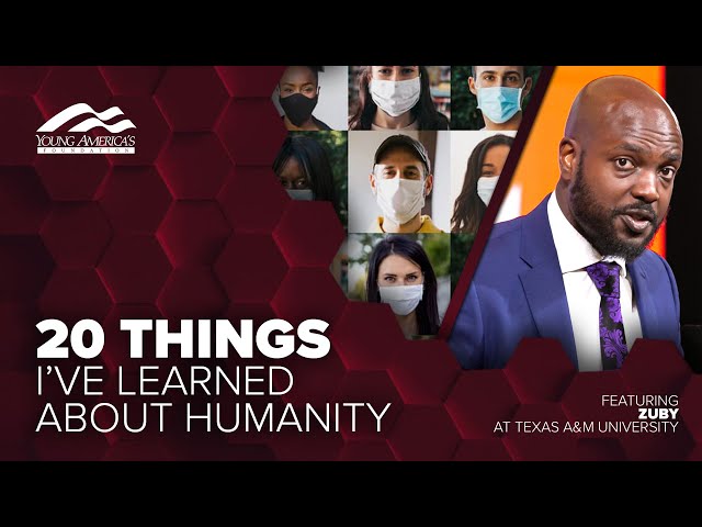 20 things I’ve learned about humanity | Zuby at Texas A&M University