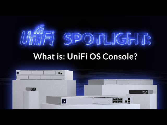 UniFi Spotlight | What is: UniFi OS Console?