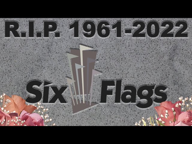The Death Of Six Flags Is Upon Us
