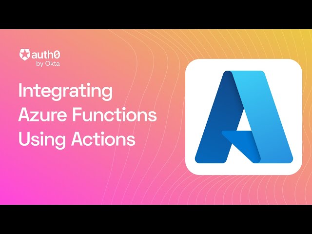 Integrating Azure Functions Using Auth0 Actions