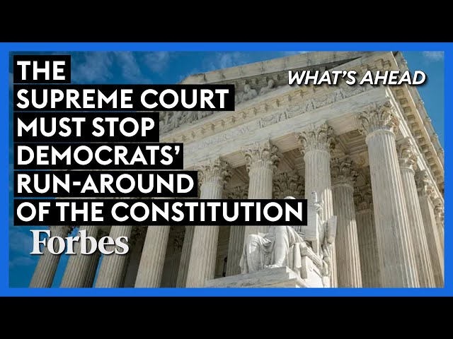 The Supreme Court Must Stop Democrats' Run-Around Of The Constitution | What's Ahead