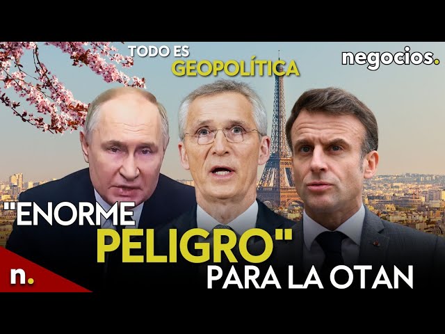 TODO ES GEOPOLÍTICA: Rusia y el "enorme peligro" para la OTAN, amenaza a Francia y EEUU preocupado
