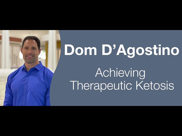 Dom D’Agostino - Achieving Therapeutic Ketosis