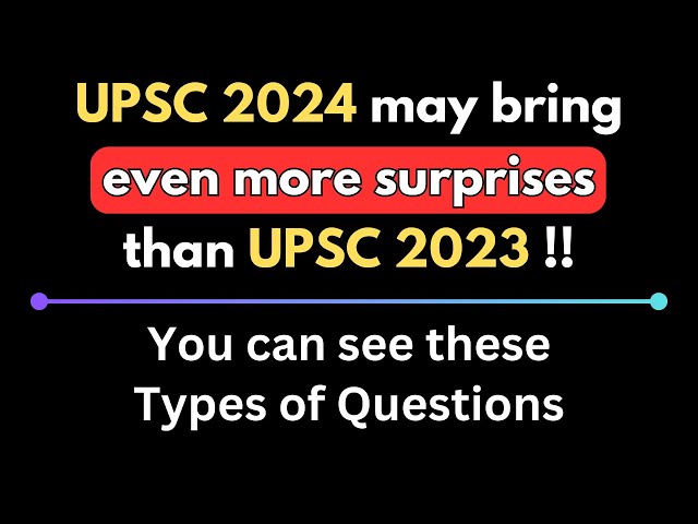 UPSC 2024 Prelims might also have a few surprises for you.