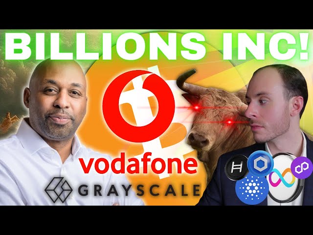 BREAKING: Vodafone Just *LEAKED* Plans To Onboard Billion Into Crypto!! Greyscale INFLOWS!! Update..