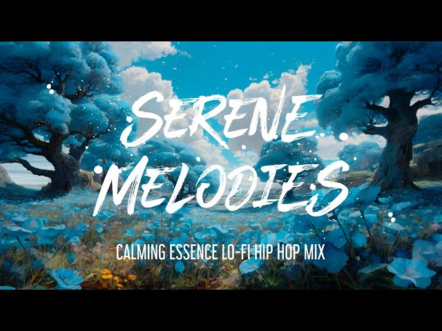 Serene Melodies: Calming Essence LoFi Hip Hop Mix