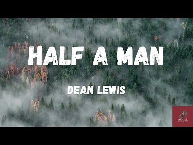 Dean Lewis - Half a man (Lyrics)