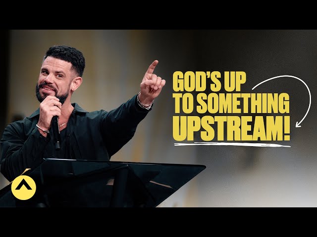 God’s Up To Something Upstream! | Pastor Steven Furtick | Elevation Church