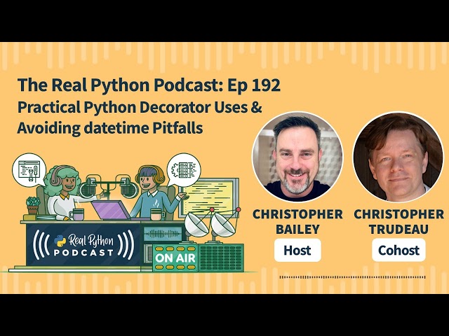 Practical Python Decorator Uses & Avoiding datetime Pitfalls | Real Python Podcast #192