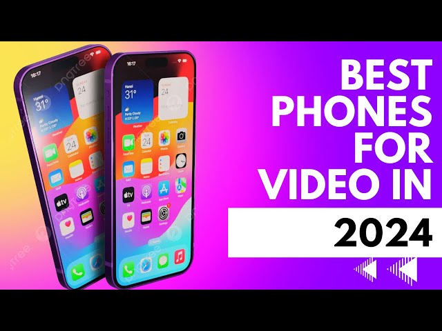 Best Smartphones for Stunning Video Quality in 2024!