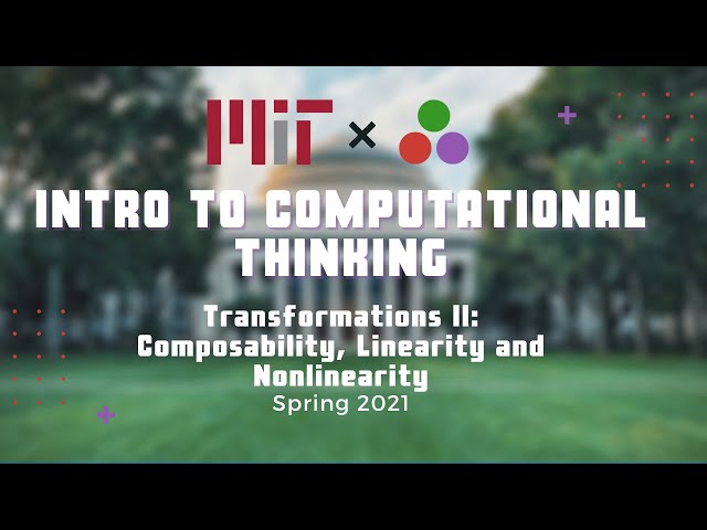 Transformations 2: Composability and Linearity | MIT Computational Thinking Spring 2021 | Lecture 4