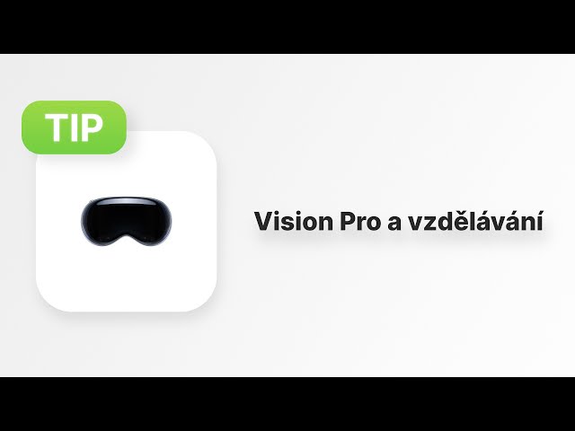 Apple Tip #108: Apple Vision Pro a vzdělávání
