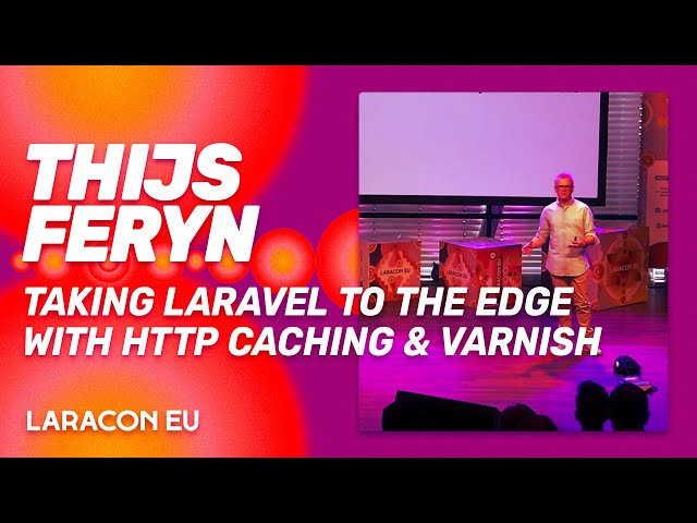 Laracon EU 2022 - Thijs Feryn - Taking Laravel to the edge with HTTP caching & Varnish