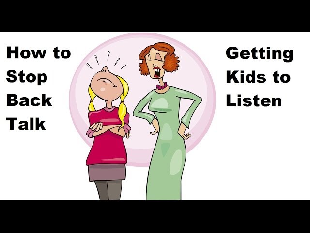 How to Stop Back Talk and Get Kids to Listen