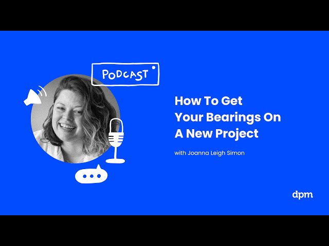 How To Get Your Bearings On A New Project (with Joanna Leigh Simon)