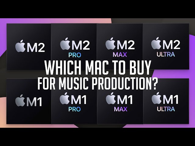 The Ultimate M1/M2 Mac Buying Guide for Music Production: M2 vs M2 Pro vs M2 Max vs M2 Ultra