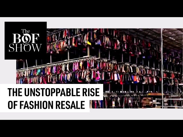 The Unstoppable Rise of Fashion Resale | The BoF Show