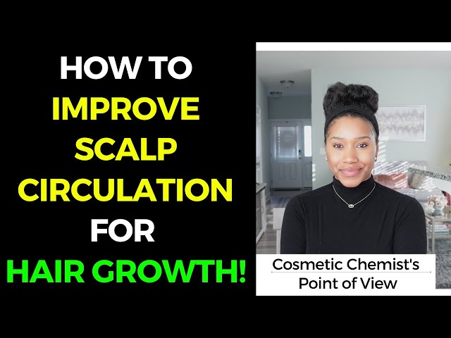 HOW TO IMPROVE SCALP CIRCULATION FOR HAIR GROWTH!