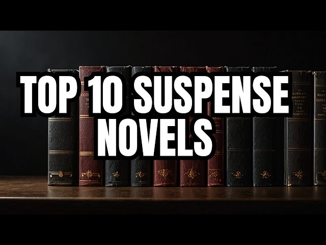 Unveiling Mysteries: Top 10 Must-Read Suspense Novels of All Time