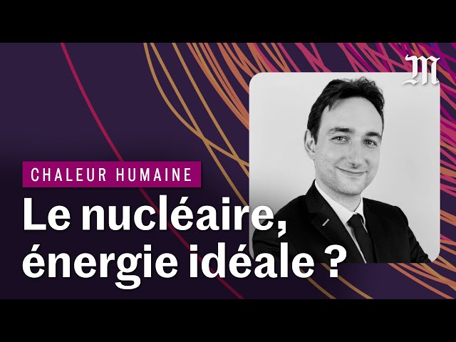 Le nucléaire est-il utile dans la bataille climatique ? | CHALEUR HUMAINE S.3 E.1