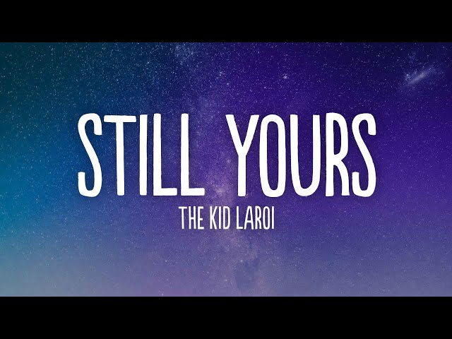 The Kid LAROI - Still Yours (Lyrics)
