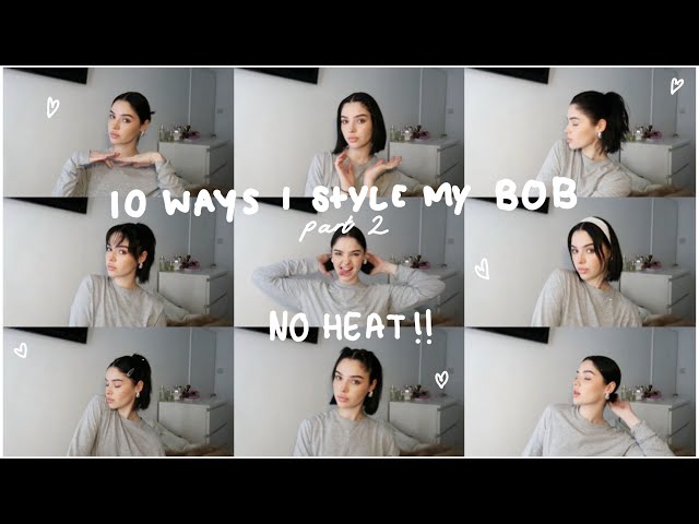 10 ways i style my bob  NO HEAT