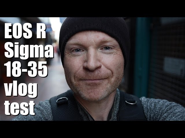 Canon EOS R 4k vlogging with Sigma 18-35mm f1.8