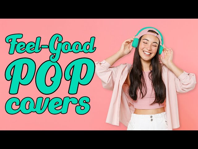 Feel-Good Pop Music | Happy Instrumental Covers Playlist