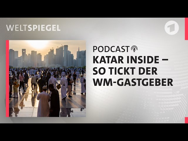 Katar Inside: So tickt der WM-Gastgeber | Weltspiegel Podcast