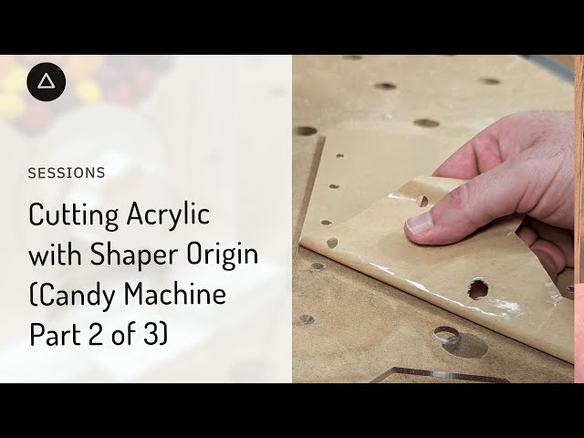 Session 99  – English:  Cutting Acrylic with Shaper Origin - Candy Machine (Part 2/3)
