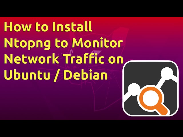 How to Install Ntopng to Monitor Network Traffic on Ubuntu / Debian