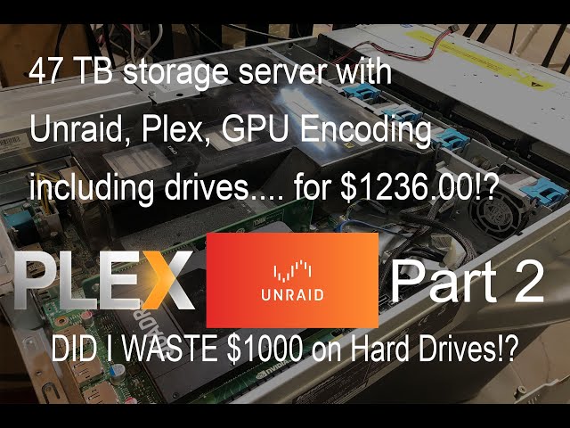 Part 2! Super cheap 47 TB Unraid storage server with Plex HW video encoding.. $1236.00  (Inc. Disks)