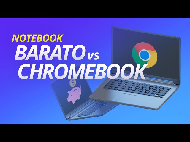 NOTEBOOK BARATO vs CHROMEBOOK, qual vale a pena comprar?